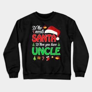 Who Needs Santa When You Have Uncle Christmas Crewneck Sweatshirt